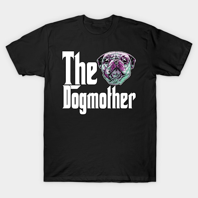 Pug Dog Mom Dogmother Dogs Mommy Rottie T-Shirt by The Agile Store